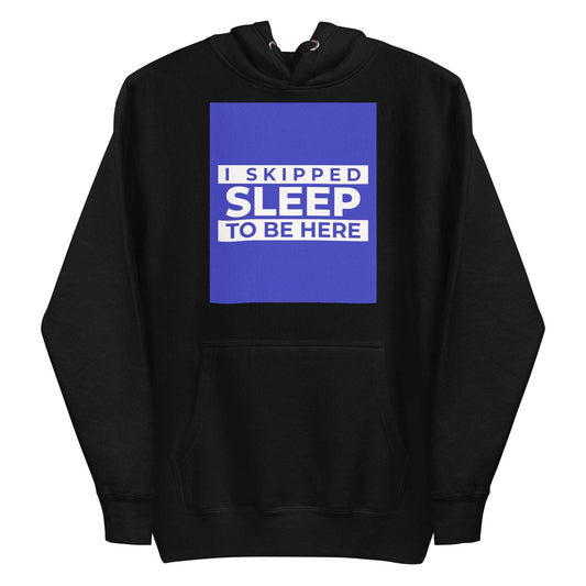 I SKIPPED SLEEP TO BE HERE | Men's Premium Hoodie